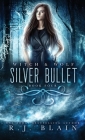 Silver Bullet: A Witch & Wolf Novel By R. J. Blain Cover Image