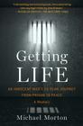 Getting Life: An Innocent Man's 25-Year Journey from Prison to Peace: A Memoir By Michael Morton Cover Image