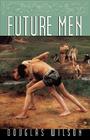 Future Men By Douglas Wilson Cover Image