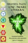 The Heart Chakra: Understanding, Balancing and Healing the 4th Chakra By Brenda Hunt Cover Image