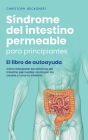 Síndrome del intestino permeable para principiantes - El libro de autoayuda - Cómo interpretar los síntomas del intestino permeable, reconocer las cau Cover Image