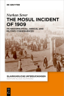 The Mosul Incident of 1909: Its Sociopolitical, Judicial and Military Consequences (Islamkundliche Untersuchungen #351) By Nurkan Sever Cover Image