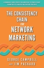 The Consistency Chain for Network Marketing: A Remarkably Simple Process for Harnessing the Power of Habit, Eliminating Self Sabotage and Achieving Yo By Jim Packard, Andrea Waltz (Foreword by), Richard Fenton (Foreword by) Cover Image