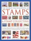 The World Encyclopedia of Stamps & Stamp Collecting: The Ultimate Illustrated Reference to Over 3000 of the World's Best Stamps, and a Professional Gu By James MacKay Cover Image