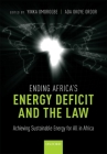 Ending Africa's Energy Deficit and the Law: Achieving Sustainable Energy for All in Africa By Yinka Omorogbe (Editor), Ada Ordor (Editor) Cover Image