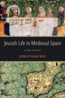 Jewish Life in Medieval Spain: A New History (Jewish Culture and Contexts) By Jonathan Ray Cover Image