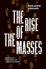 The Rise of the Masses: Spontaneous Mobilization and Contentious Politics By Benjamin Abrams Cover Image