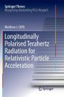 Longitudinally Polarised Terahertz Radiation for Relativistic Particle Acceleration (Springer Theses) Cover Image
