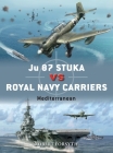Ju 87 Stuka vs Royal Navy Carriers: Mediterranean (Duel) By Robert Forsyth, Jim Laurier (Illustrator) Cover Image