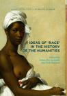 Ideas of 'Race' in the History of the Humanities (Palgrave Critical Studies of Antisemitism and Racism) By Amos Morris-Reich (Editor), Dirk Rupnow (Editor) Cover Image