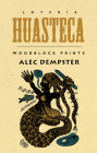Loteria Huasteca: Woodblock Prints By Alec Dempster (Artist) Cover Image
