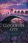 The Clockwork City: Large Print By Shelley Adina Cover Image