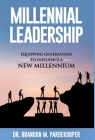 Millennial Leadership: Equipping Generations to Influence a New Millennium By Brandon M. Pardekooper, James T. Bradford (Foreword by) Cover Image