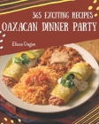 365 Exciting Oaxacan Dinner Party Recipes: A Highly Recommended Oaxacan Dinner Party Cookbook Cover Image