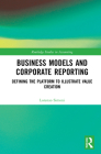 Business Models and Corporate Reporting: Defining the Platform to Illustrate Value Creation (Routledge Studies in Accounting) Cover Image