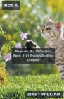 Not a Magician, But I'll Create a Spell: 5141 English Spelling Lessons By Zinet William Cover Image