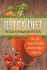 Detox Diet - The Way To Rejuvenate the Body: How to Lose Weight and Increase Longevity By Amy Zulpa Cover Image