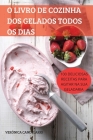 O Livro de Cozinha DOS Gelados Todos OS Dias By Verónica Candelario Cover Image