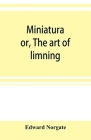 Miniatura; or, The art of limning Cover Image
