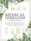 Medical Herbalism for Beginners: The Naturopathic Guide Based on Biochemistry Principles Effective Scientifically Proven Medicinal Herbs and Plants wi By Martin Hoffmann Cover Image