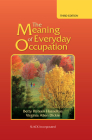 The Meaning of Everyday Occupation By Betty Risteen Hasselkus, PhD, OTR, FAOTA, Virginia Allen Dickie, PhD, FAOTA Cover Image
