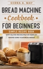 Bread Machine Cookbook For Beginners: Simple Recipe Book With Gluten Free Recipes For Home DIY Baking Using Your Bread Maker By Sierra a. May Cover Image