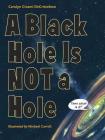 A Black Hole Is Not a Hole By Carolyn Cinami DeCristofano, Michael Carroll (Illustrator) Cover Image