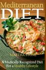 Mediterranean Diet: A Medically Recognized Diet For a Healthy Lifestyle. By Martha Stone Cover Image