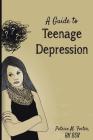 A Guide to Teenage Depression Cover Image