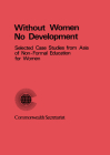 Without Women No Development: Selected Case Studies from Asia of Non-Formal Education for Women Cover Image