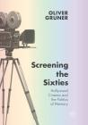 Screening the Sixties: Hollywood Cinema and the Politics of Memory Cover Image