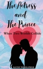 The Actress and the Prince: When Two Worlds Collide By Kathy Winslower Cover Image