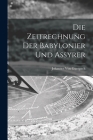 Die Zeitrechnung Der Babylonier Und Assyrer By Johannes Von Gumpach Cover Image