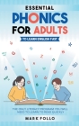Essential Phonics For Adults To Learn English Fast: The Only Literacy Program You Will Need to Learn to Read Quickly Cover Image