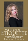 Workplace Etiquette: Tips on How to Stay Employed and Have a Successful Career By Dianne Rucker Cover Image