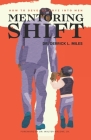 Mentoring Shift: How to Develop Boyz into Men By Derrick L. Miles Cover Image