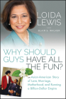 Why Should Guys Have All the Fun?: An Asian American Story of Love, Marriage, Motherhood, and Running a Billion Dollar Empire By Loida Lewis, Blair S. Walker Cover Image
