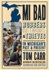 MI Bad: Robbers, Cutthroats & Thieves in Michigan's Past & Present By Tom Carr Cover Image