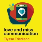 Love and Miss Communication By Elyssa Friedland, Marguerite Gavin (Read by) Cover Image