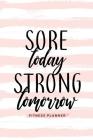 Sore Today Strong Tomorrow Fitness Planner: Workout Log and Meal Planning Notebook to Track Nutrition, Diet, and Exercise - A Weight Loss Journal for By Soul Sisters Cover Image
