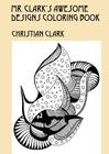 Mr. Clark's Awesome Designs Coloring Book By Christian Clark Cover Image
