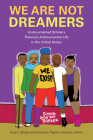 We Are Not Dreamers: Undocumented Scholars Theorize Undocumented Life in the United States By Leisy J. Abrego (Editor) Cover Image