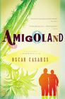 Amigoland: A Novel By Oscar Casares Cover Image