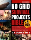 No Grid Survival Projects Bible: Unlocking Self-Sufficient Living, Building Resilience and Embracing Sustainable Freedom Amidst Today's Uncertainties By Ethan Wilderness Cover Image