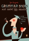 Grammar Snobs Are Great Big Meanies: A Guide to Language for Fun and Spite Cover Image
