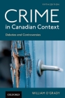 Crime in Canadian Context: Debates and Controversies (Themes in Canadian Sociology) Cover Image