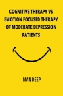 Cognitive Therapy Vs Emotion Focused Therapy of Moderate Depression Patients Cover Image