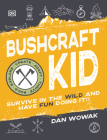 Bushcraft Kid: Survive in the Wild and Have Fun Doing It! By Dan Wowak Cover Image