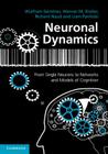 Neuronal Dynamics: From Single Neurons to Networks and Models of Cognition By Wulfram Gerstner, Werner M. Kistler, Richard Naud Cover Image