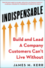 Indispensable: Build and Lead a Company Customers Can't Live Without By James M. Kerr Cover Image